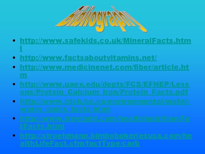  • http: //www. safekids. co. uk/Mineral. Facts. htm l • http: //www. factsaboutvitamins.