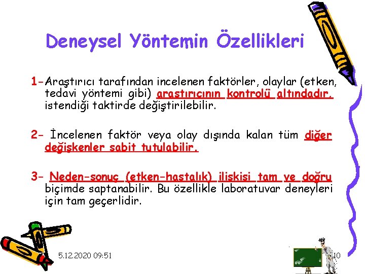 Deneysel Yöntemin Özellikleri 1 -Araştırıcı tarafından incelenen faktörler, olaylar (etken, tedavi yöntemi gibi) araştırıcının