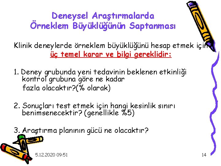 Deneysel Araştırmalarda Örneklem Büyüklüğünün Saptanması Klinik deneylerde örneklem büyüklüğünü hesap etmek için üç temel