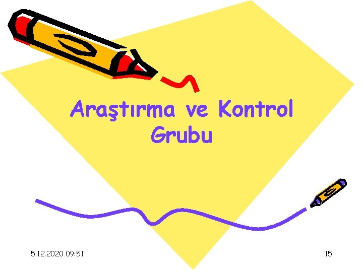 Araştırma ve Kontrol Grubu 5. 12. 2020 09: 51 15 