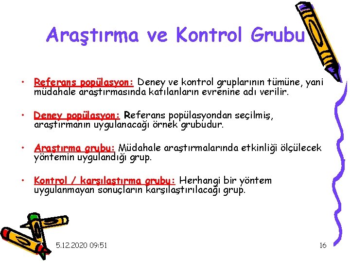 Araştırma ve Kontrol Grubu • Referans popülasyon: Deney ve kontrol gruplarının tümüne, yani müdahale