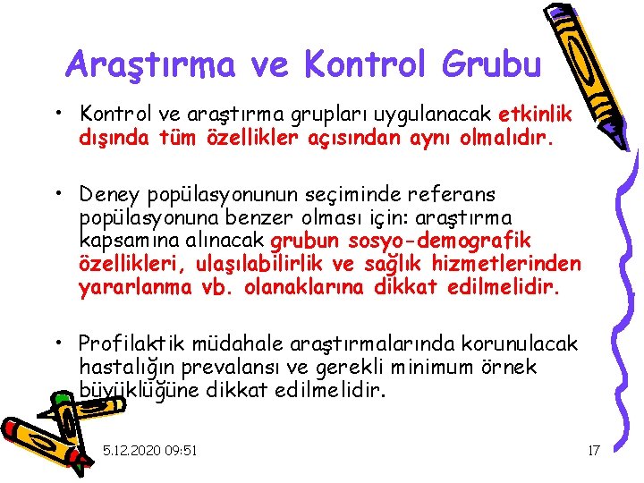 Araştırma ve Kontrol Grubu • Kontrol ve araştırma grupları uygulanacak etkinlik dışında tüm özellikler