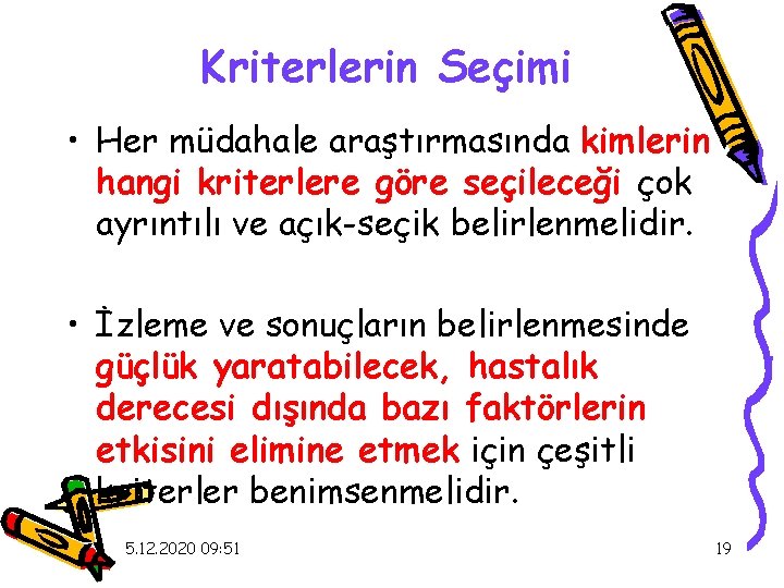 Kriterlerin Seçimi • Her müdahale araştırmasında kimlerin hangi kriterlere göre seçileceği çok ayrıntılı ve