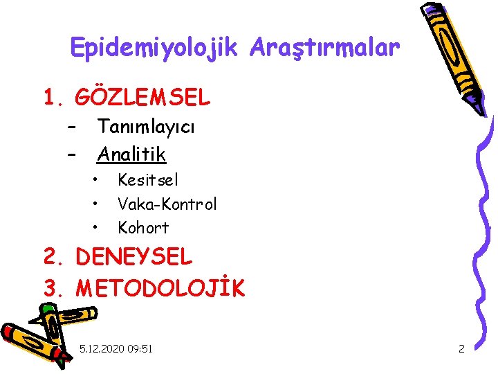 Epidemiyolojik Araştırmalar 1. GÖZLEMSEL – – Tanımlayıcı Analitik • • • Kesitsel Vaka-Kontrol Kohort