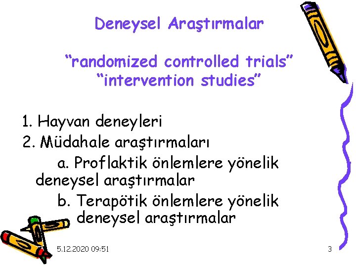 Deneysel Araştırmalar “randomized controlled trials” “intervention studies” 1. Hayvan deneyleri 2. Müdahale araştırmaları a.