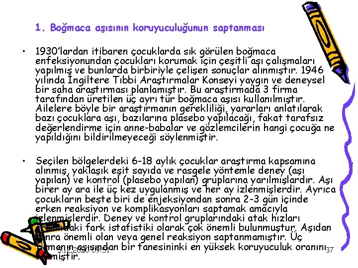 1. Boğmaca aşısının koruyuculuğunun saptanması • 1930’lardan itibaren çocuklarda sık görülen boğmaca enfeksiyonundan çocukları