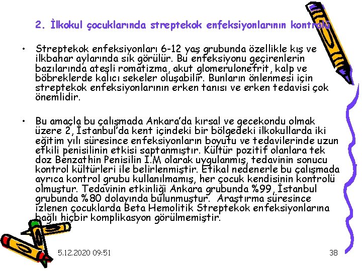 2. İlkokul çocuklarında streptekok enfeksiyonlarının kontrolü • Streptekok enfeksiyonları 6 -12 yaş grubunda özellikle