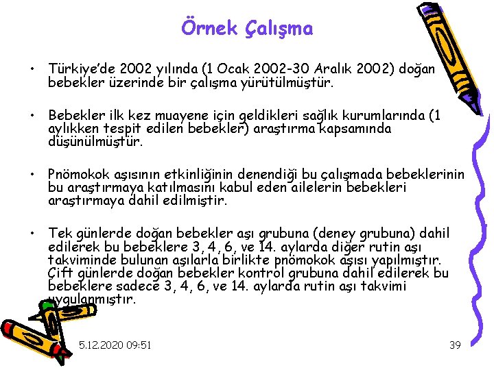 Örnek Çalışma • Türkiye’de 2002 yılında (1 Ocak 2002 -30 Aralık 2002) doğan bebekler