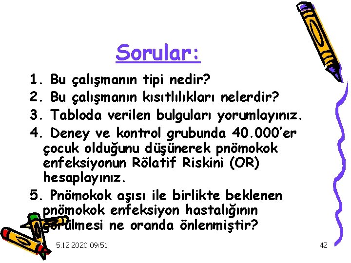 Sorular: 1. Bu çalışmanın tipi nedir? 2. Bu çalışmanın kısıtlılıkları nelerdir? 3. Tabloda verilen