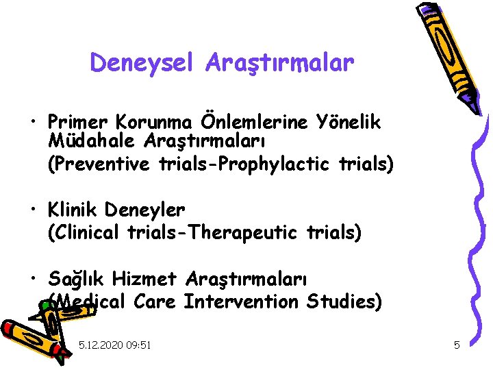 Deneysel Araştırmalar • Primer Korunma Önlemlerine Yönelik Müdahale Araştırmaları (Preventive trials-Prophylactic trials) • Klinik