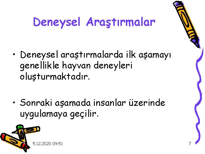 Deneysel Araştırmalar • Deneysel araştırmalarda ilk aşamayı genellikle hayvan deneyleri oluşturmaktadır. • Sonraki aşamada