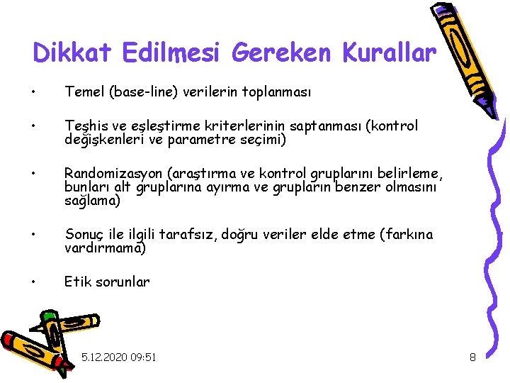 Dikkat Edilmesi Gereken Kurallar • Temel (base-line) verilerin toplanması • Teşhis ve eşleştirme kriterlerinin