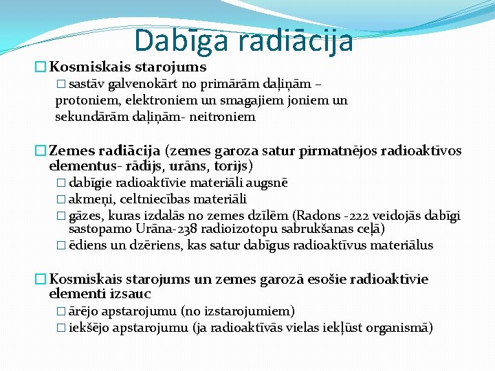 Dabīga radiācija �Kosmiskais starojums � sastāv galvenokārt no primārām daļiņām – protoniem, elektroniem un