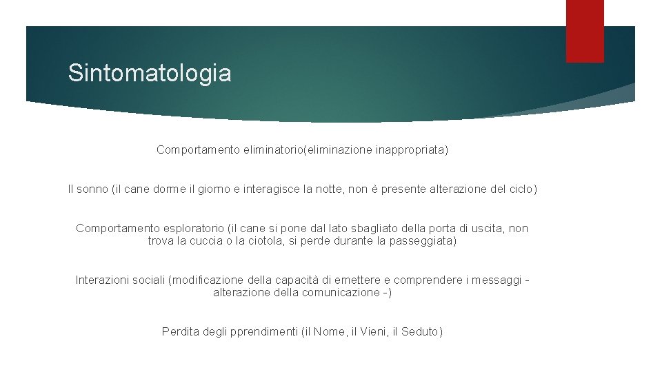 Sintomatologia Comportamento eliminatorio(eliminazione inappropriata) Il sonno (il cane dorme il giorno e interagisce la