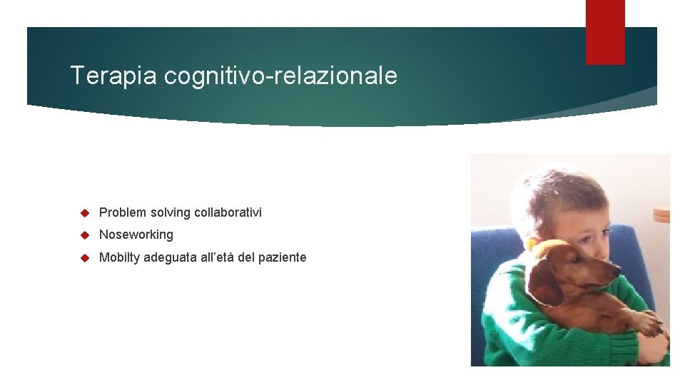 Terapia cognitivo-relazionale Problem solving collaborativi Noseworking Mobilty adeguata all’età del paziente 