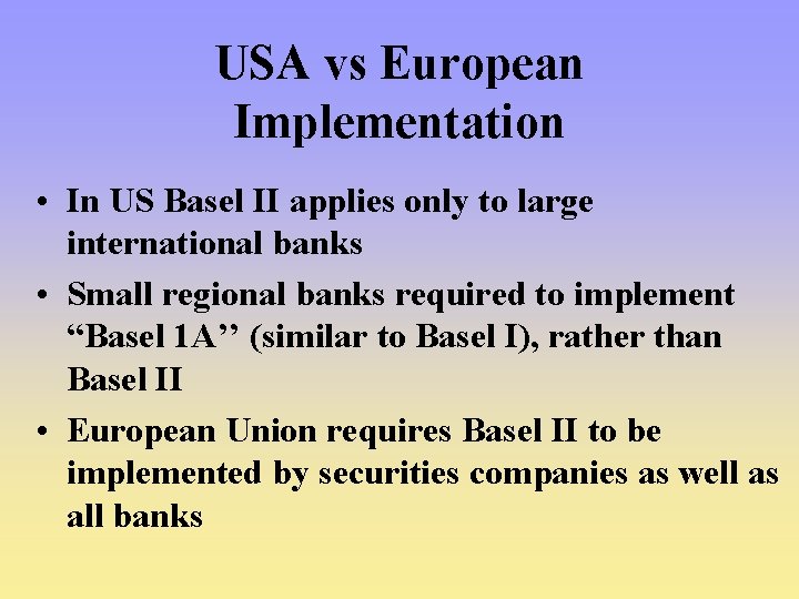 USA vs European Implementation • In US Basel II applies only to large international