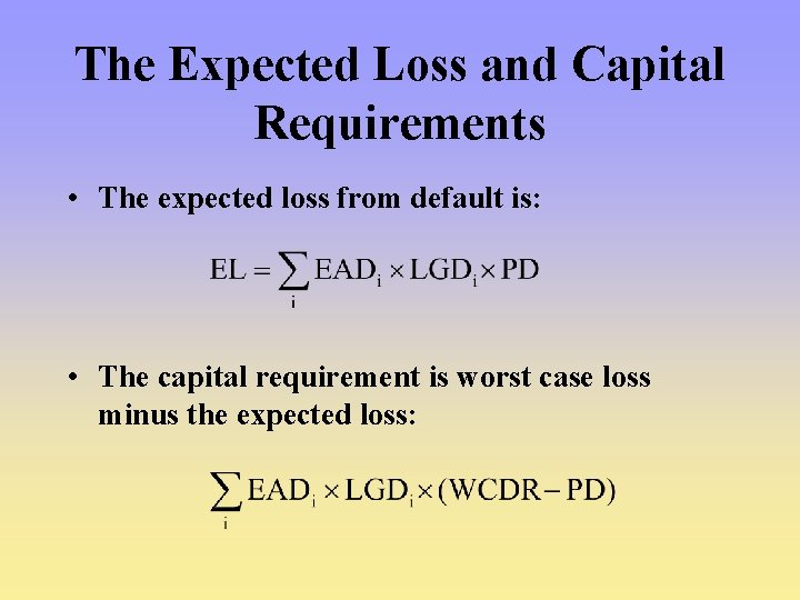 The Expected Loss and Capital Requirements • The expected loss from default is: •