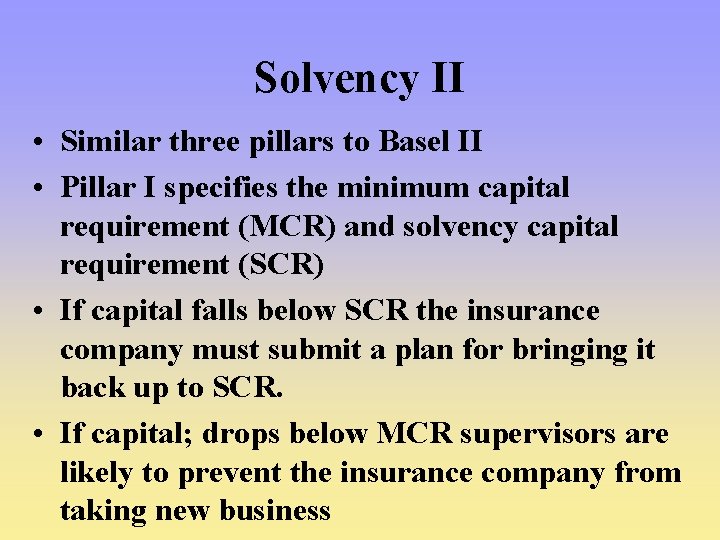 Solvency II • Similar three pillars to Basel II • Pillar I specifies the