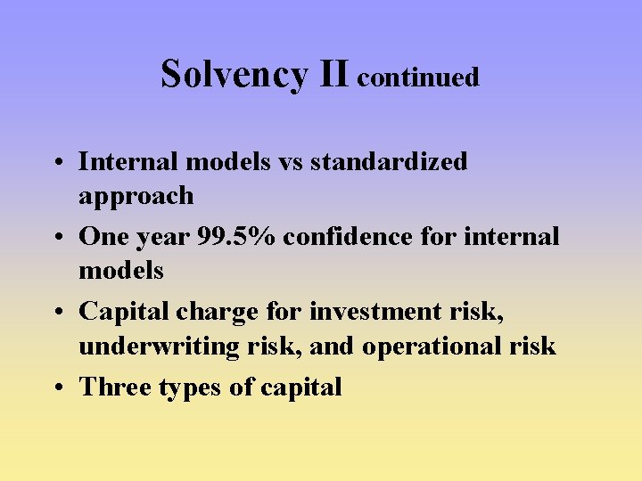 Solvency II continued • Internal models vs standardized approach • One year 99. 5%