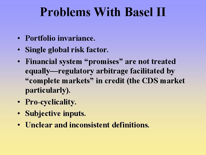 Problems With Basel II • Portfolio invariance. • Single global risk factor. • Financial