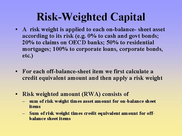 Risk-Weighted Capital • A risk weight is applied to each on-balance- sheet asset according