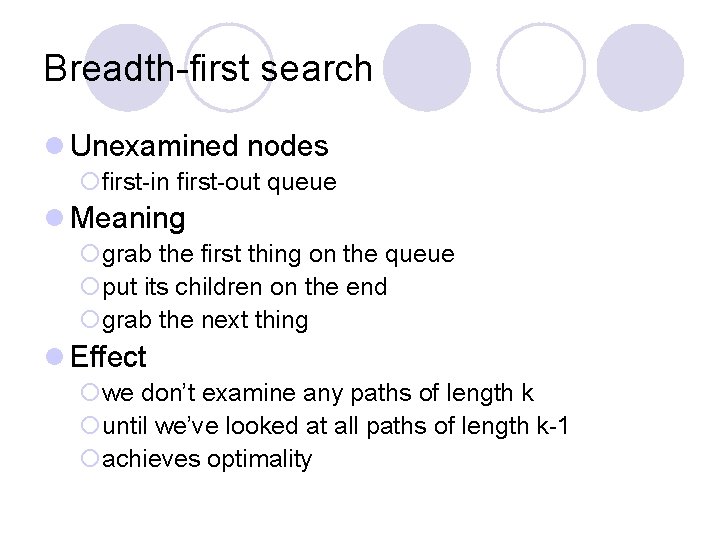 Breadth-first search l Unexamined nodes ¡first-in first-out queue l Meaning ¡grab the first thing