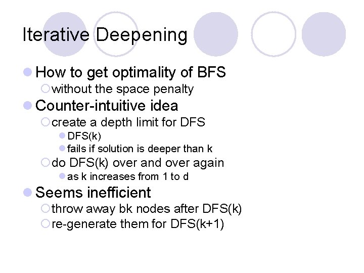 Iterative Deepening l How to get optimality of BFS ¡without the space penalty l