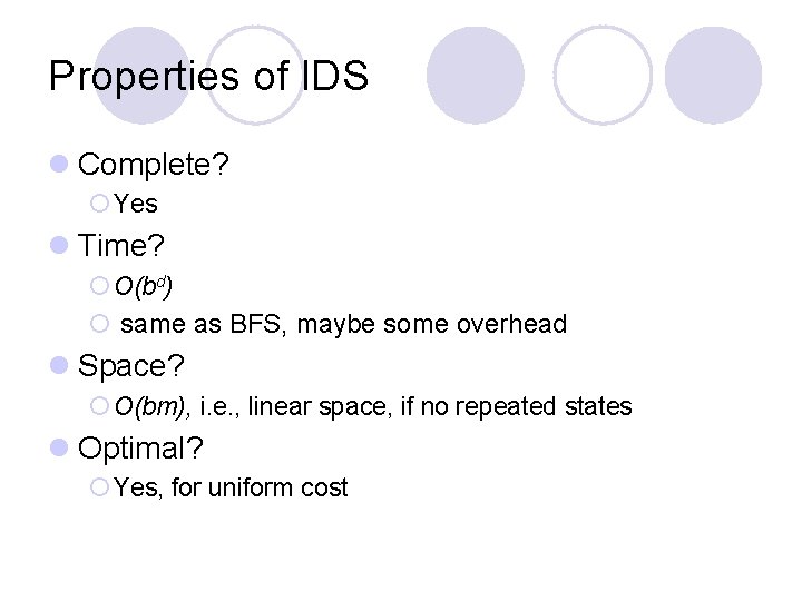 Properties of IDS l Complete? ¡ Yes l Time? ¡ O(bd) ¡ same as