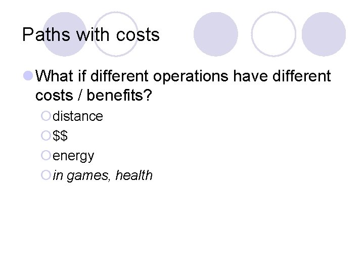 Paths with costs l What if different operations have different costs / benefits? ¡distance