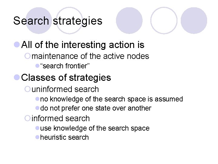 Search strategies l All of the interesting action is ¡maintenance of the active nodes