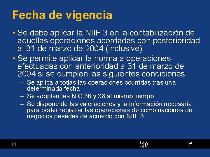 Fecha de vigencia • Se debe aplicar la NIIF 3 en la contabilización de