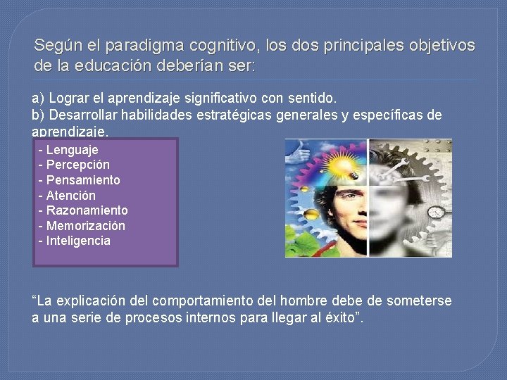Según el paradigma cognitivo, los dos principales objetivos de la educación deberían ser: a)