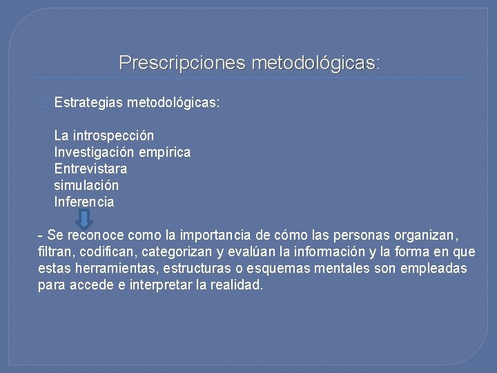 Prescripciones metodológicas: � Estrategias metodológicas: - La introspección Investigación empírica Entrevistara simulación Inferencia -