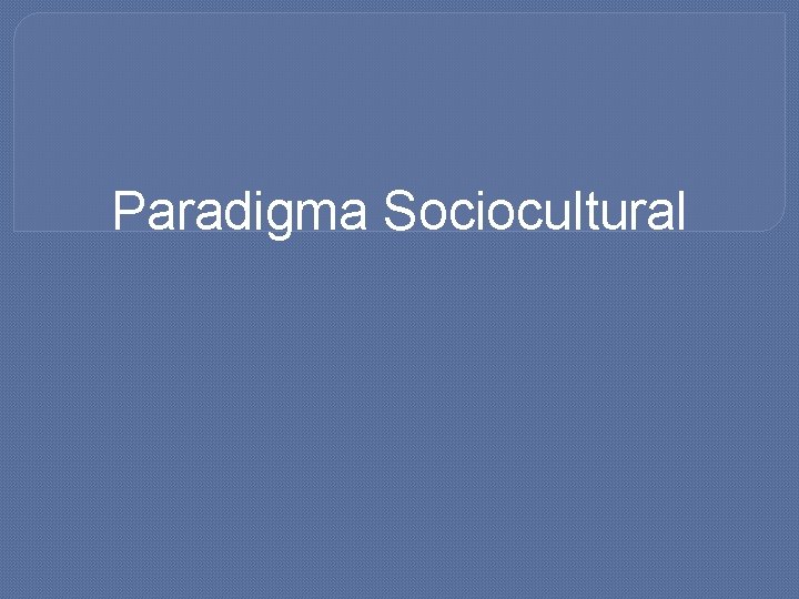 Paradigma Sociocultural 