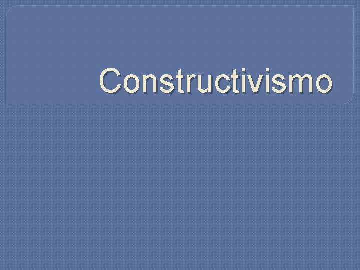 Constructivismo 