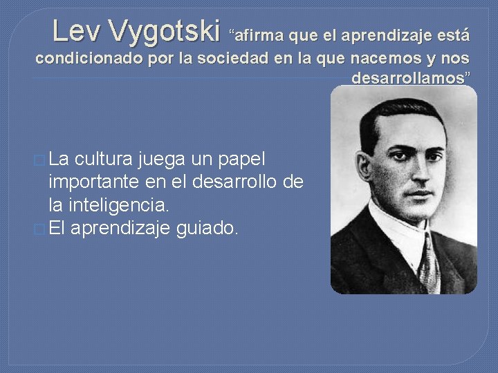 Lev Vygotski “afirma que el aprendizaje está condicionado por la sociedad en la que