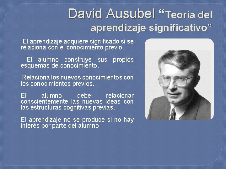 David Ausubel “Teoría del aprendizaje significativo” � El aprendizaje adquiere significado si se relaciona