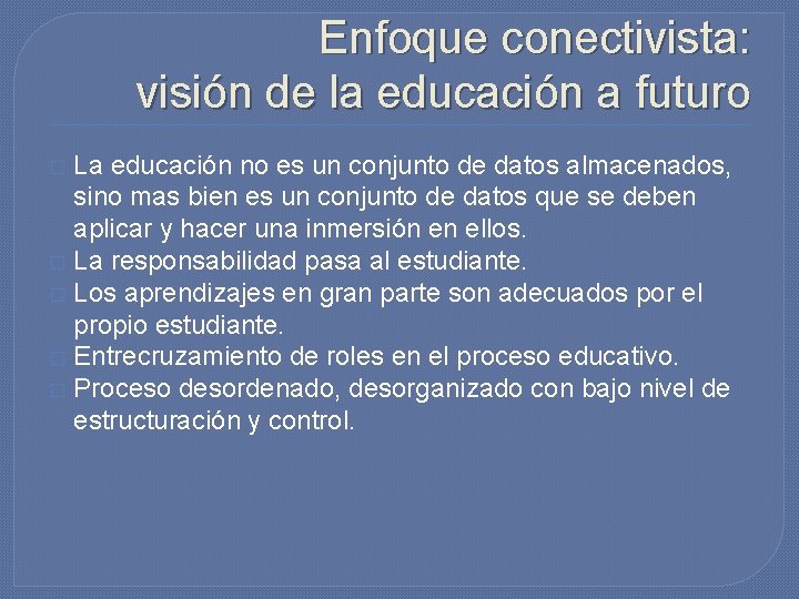 Enfoque conectivista: visión de la educación a futuro La educación no es un conjunto