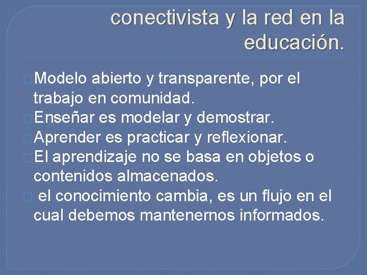 Características del modelo conectivista y la red en la educación. �Modelo abierto y transparente,
