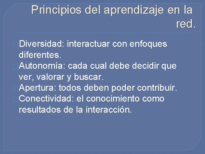 Principios del aprendizaje en la red. �Diversidad: interactuar con enfoques diferentes. �Autonomía: cada cual