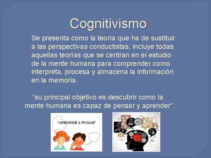 Cognitivismo � Se presenta como la teoría que ha de sustituir a las Cognitivismo � Se presenta como la teoría que ha de sustituir a las