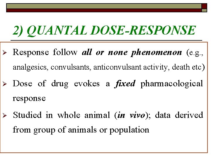 2) QUANTAL DOSE-RESPONSE Ø Response follow all or none phenomenon (e. g. , analgesics,