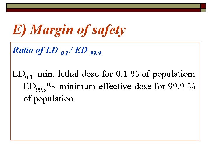 E) Margin of safety Ratio of LD 0. 1 / ED 99. 9 LD