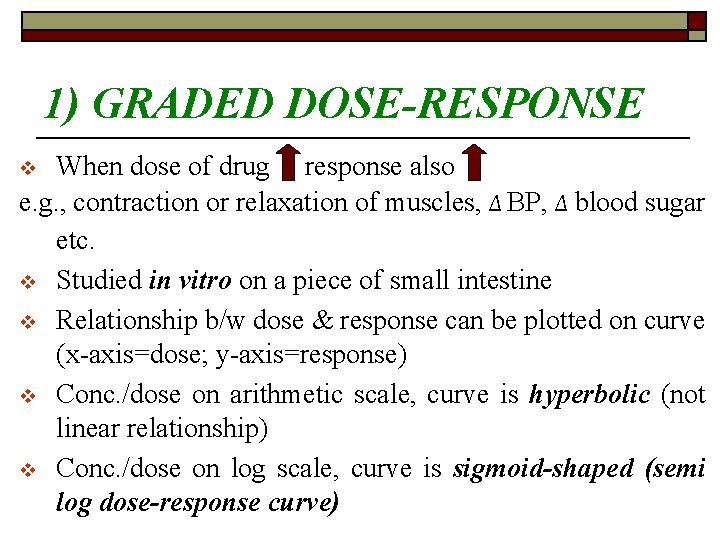 1) GRADED DOSE-RESPONSE When dose of drug response also e. g. , contraction or