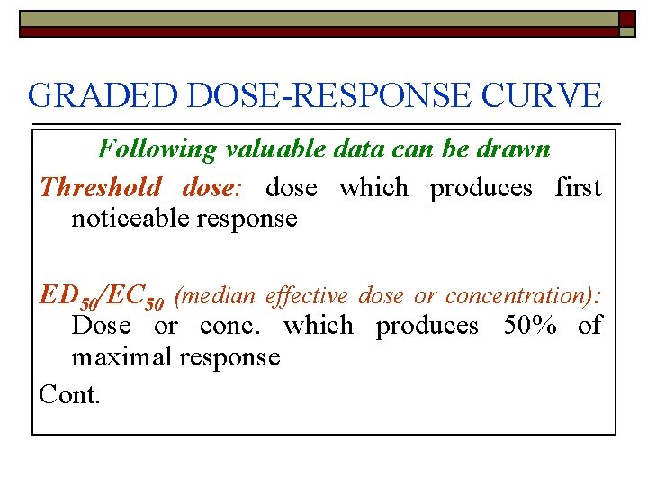 GRADED DOSE-RESPONSE CURVE Following valuable data can be drawn Threshold dose: dose which produces
