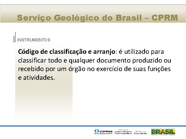 Serviço Geológico do Brasil – CPRM INSTRUMENTOS Código de classificação e arranjo: é utilizado