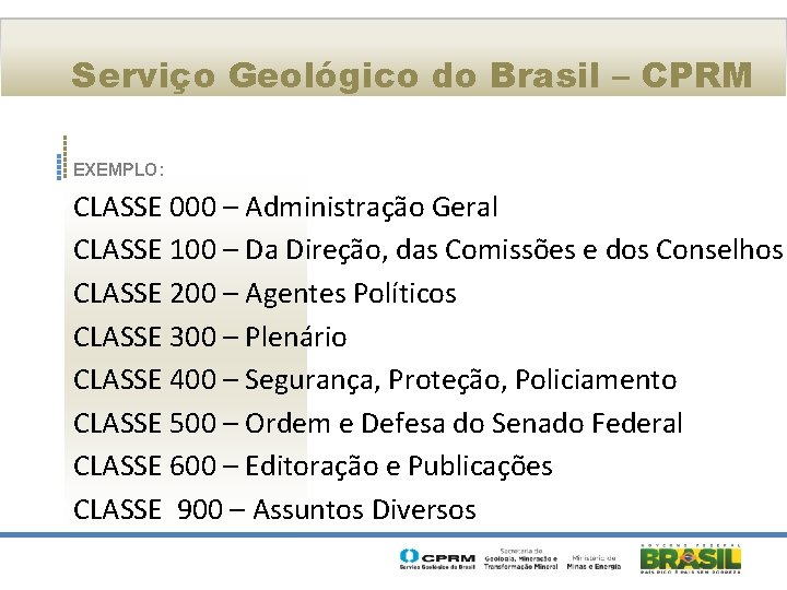 Serviço Geológico do Brasil – CPRM EXEMPLO: CLASSE 000 – Administração Geral CLASSE 100