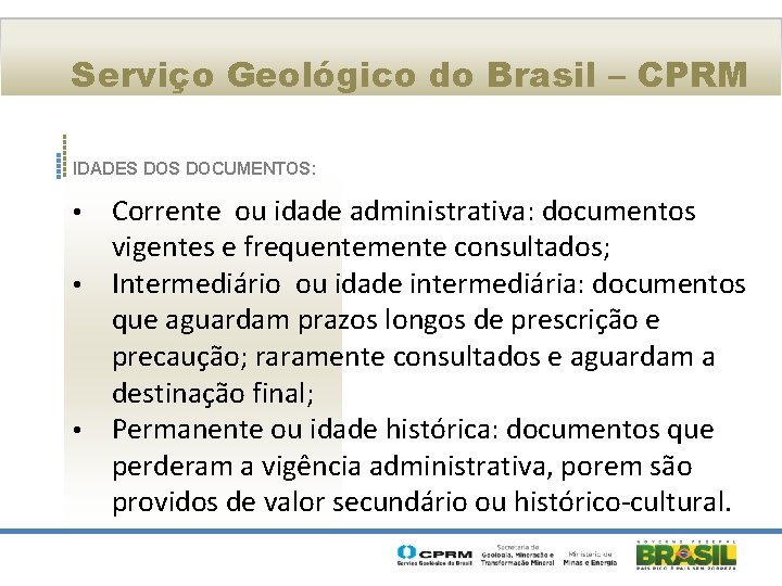 Serviço Geológico do Brasil – CPRM IDADES DOCUMENTOS: Corrente ou idade administrativa: documentos vigentes