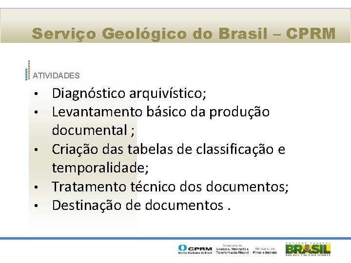 Serviço Geológico do Brasil – CPRM ATIVIDADES Diagnóstico arquivístico; Levantamento básico da produção documental