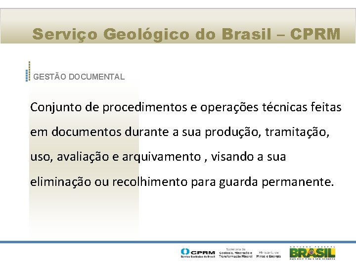 Serviço Geológico do Brasil – CPRM GESTÃO DOCUMENTAL Conjunto de procedimentos e operações técnicas